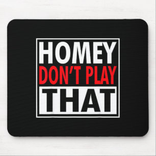 Homey Don't Play That Funny 90s Saying  Mouse Pad