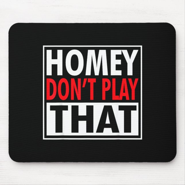 Homey Don't Play That Funny 90s Saying  Mouse Pad (Front)