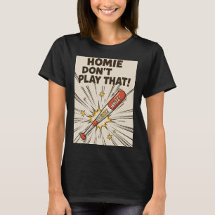 Homie Don't Play That! Bat Edition T-Shirt