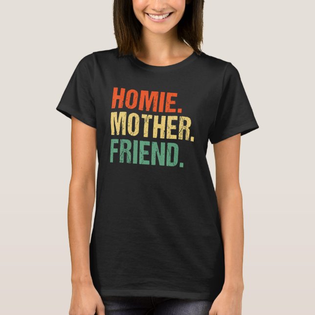 Homie Mother Friend Best Mom Ever Mothers Day Love T-Shirt (Front)