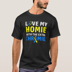 Homie With The Extra Chromie Friend Down Syndrome T-Shirt
