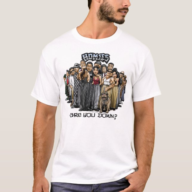 Homies Are You Down? T-Shirt (Front)