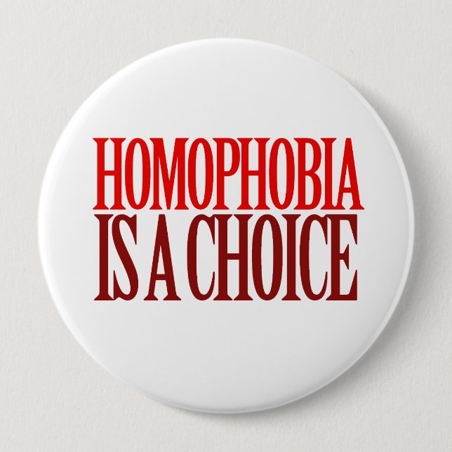 HOMOPHOBIA IS A CHOICE 4 INCH ROUND BUTTON (Front)