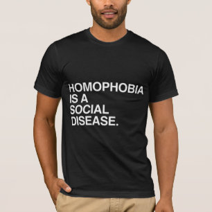 HOMOPHOBIA IS A SOCIAL DISEASE T-Shirt