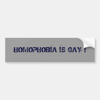 HOMOPHOBIA IS GAY ! BUMPER STICKER