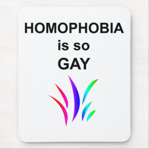 Homophobia is so Gay Mouse Pad
