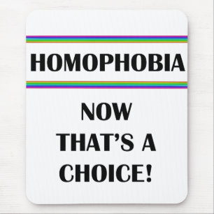 Homophobia....Now That's a Choice! Mouse Pad
