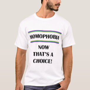 Homophobia....Now That's a Choice! T-Shirt