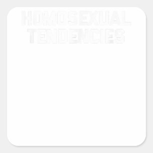 Homosexual Tendencies  Funny Gay Pride LGBTQ+ Gay  Square Sticker