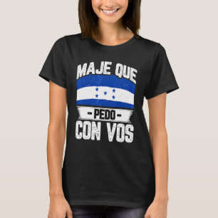 Honduras Flag Catracho Pride Maje Que Pedo Con Vos T-Shirt