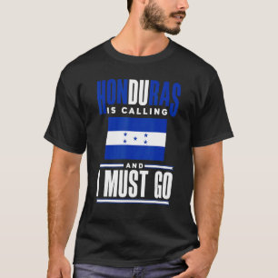 Honduras Flag Honduran Honduras Is Calling And I M T-Shirt