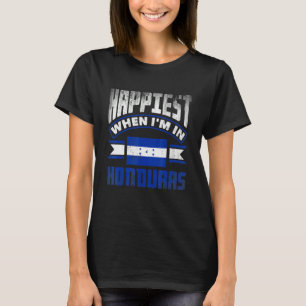 Honduras Honduran Honduras Flag Happiest When Im I T-Shirt