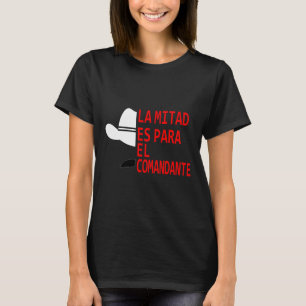 Honduras La Mitad Es Para El Comandante T-Shirt