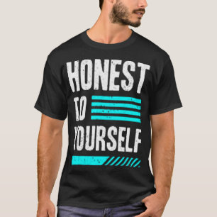 Honest to yourself T-Shirt