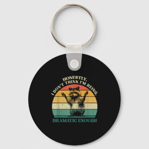 Honestly I Don't Think I'm Being Dramatic Enough R Keychain