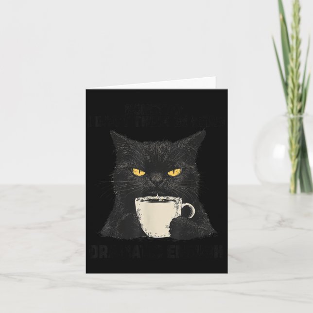 Honestly i don't think i'm dramatic enough cat for card (Front)