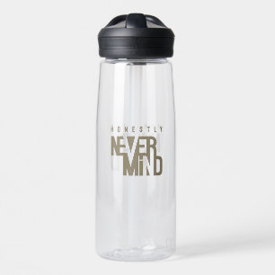 Honestly, Never Mind Water Bottle