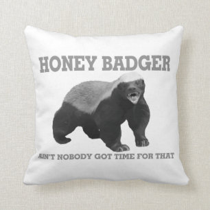 Honey Badger Ain't Nobody Got Time For That Throw Pillow