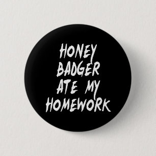 Honey Badger Ate My Homework 2 Inch Round Button