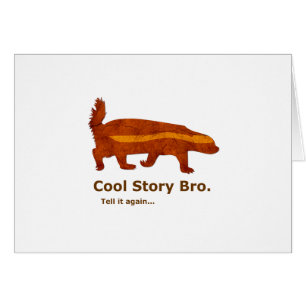 Honey Badger - Cool Story Bro. Dis-le encore...