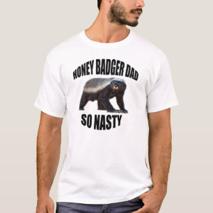 HONEY BADGER DAD SO NASTY T-Shirt