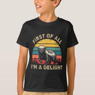 Honey Badger First Of A Delight Funny Honey Badger T-Shirt