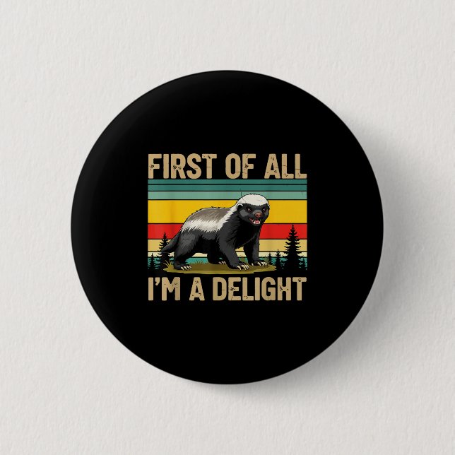 Honey Badger First Of All Im A Delight Funny Honey 2 Inch Round Button (Front)