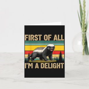Honey Badger First Of All Im A Delight Funny Honey Card