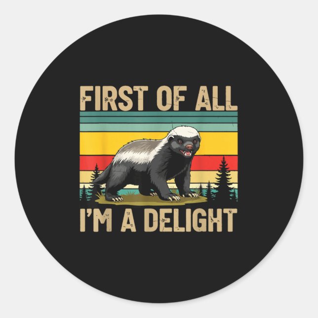 Honey Badger First Of All Im A Delight Funny Honey Classic Round Sticker (Front)