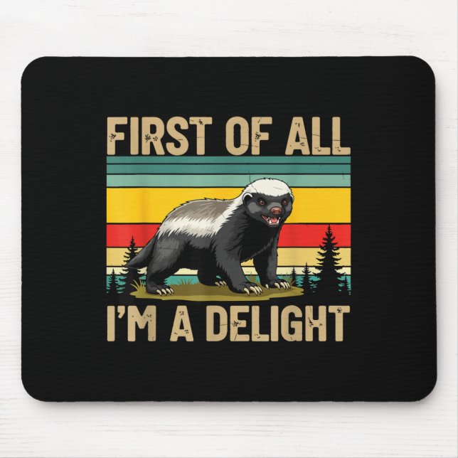 Honey Badger First Of All Im A Delight Funny Honey Mouse Pad (Front)