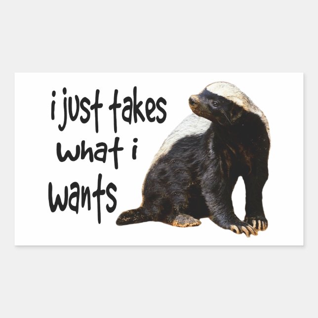Honey Badger - I just takes what I wants Sticker (Front)