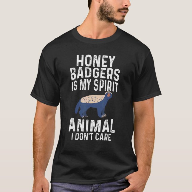 Honey Badger Is My Spirit Animal I Don't Care T-Shirt (Front)