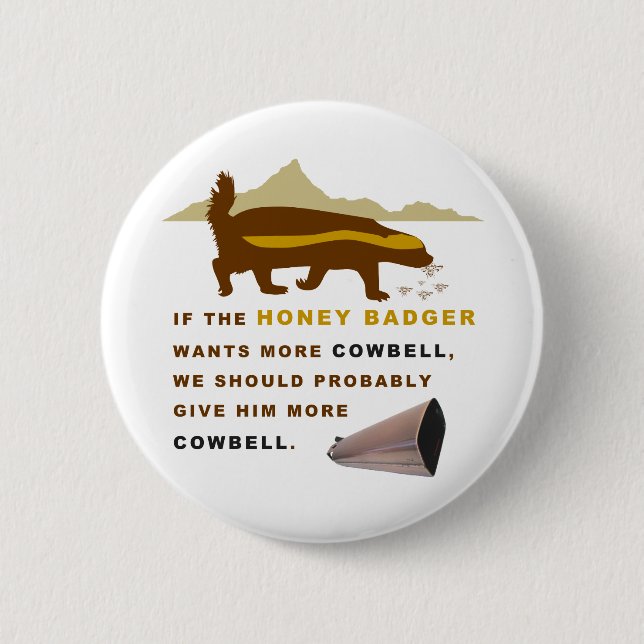 Honey Badger More Cowbell 2 Inch Round Button (Front)
