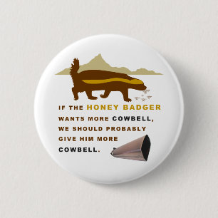 Honey Badger More Cowbell 2 Inch Round Button