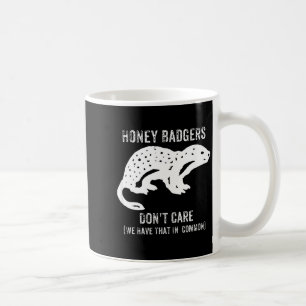 Honey Badgers Don't Care S Coffee Mug