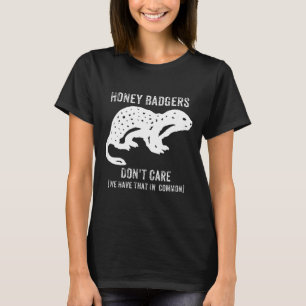 Honey Badgers Don't Care S  T-Shirt