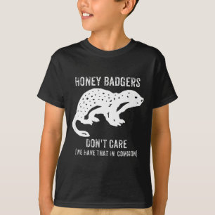 Honey Badgers Don't Care S  T-Shirt