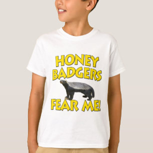 Honey Badgers Fear Me! T-Shirt