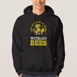 Honey Bee Beekeeper Life Would Be So Boring Withou Hoodie