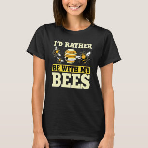 Honey Bee Beekeeper Quote Id Rather Be With My Bee T-Shirt