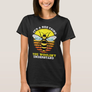 Honey Bee Beekeeper Quote Its A Bee Thing Bees T-Shirt