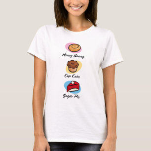 Honey Bun Cup Cake Sugar Pie T-Shirt