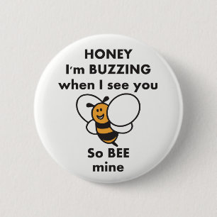 Honey I’m buzzing when i see you so bee mine 2 Inch Round Button