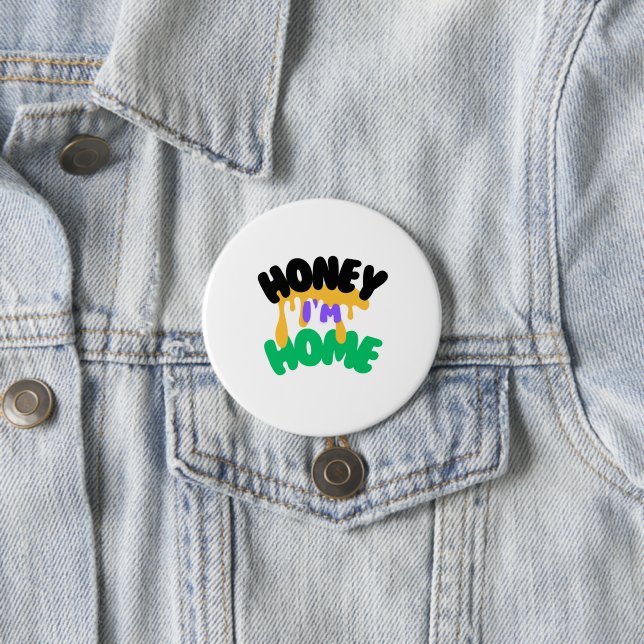 "Honey I'm Home" 3 Inch Round Button (In Situ)