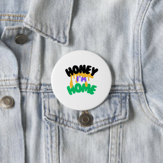 "Honey I'm Home" 3 Inch Round Button