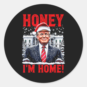 Honey, Im Home! Funny Christmas Trump  Classic Round Sticker