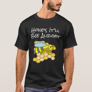 Honey, It'll Bee Alright Inspirational Bee T-Shirt