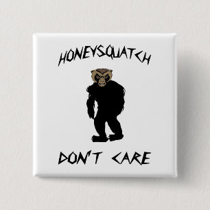 Honey Squatch Don’t Care 2 Inch Square Button