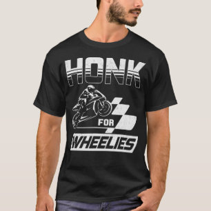Honk For Wheelies Motorcycle Bike Racing Speed Fas T-Shirt