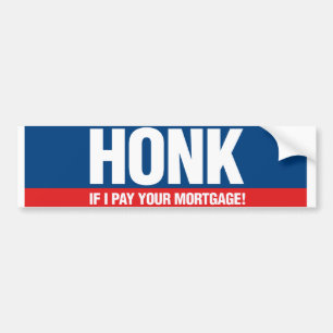 Honk if I Pay Your Mortgage Bumper Sticker